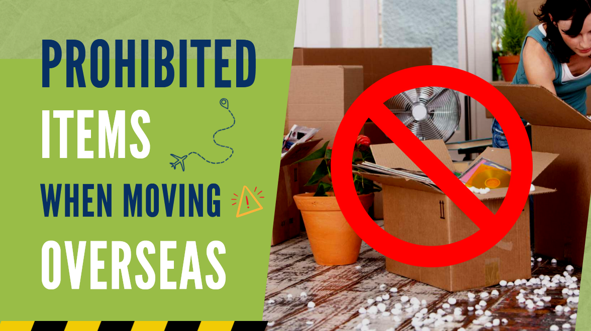 What are the items prohibited when moving overseas